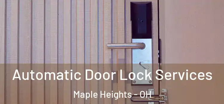 Automatic Door Lock Services Maple Heights - OH