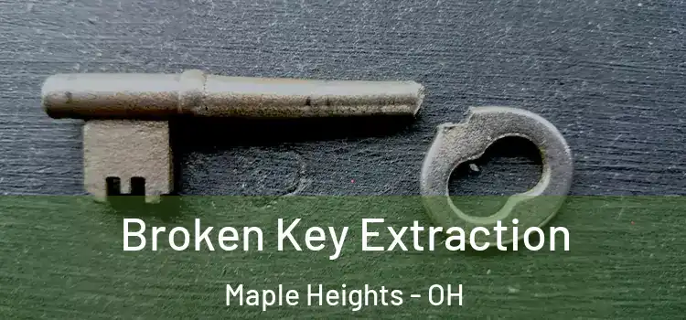 Broken Key Extraction Maple Heights - OH