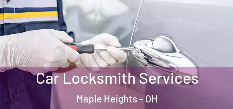 Car Locksmith Services Maple Heights - OH