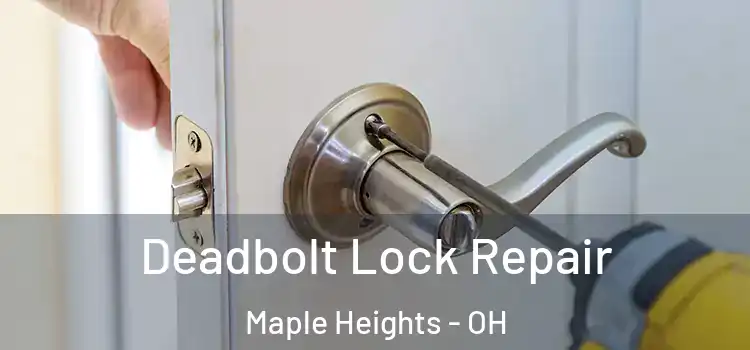 Deadbolt Lock Repair Maple Heights - OH
