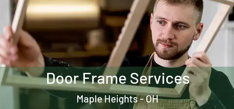 Door Frame Services Maple Heights - OH