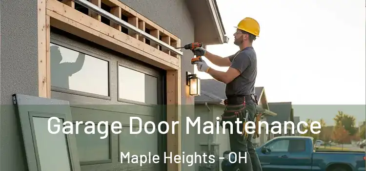 Garage Door Maintenance Maple Heights - OH