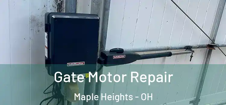 Gate Motor Repair Maple Heights - OH