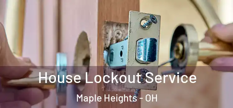 House Lockout Service Maple Heights - OH