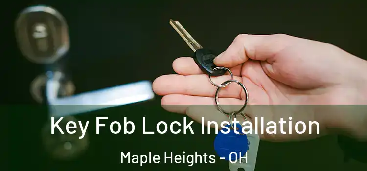Key Fob Lock Installation Maple Heights - OH