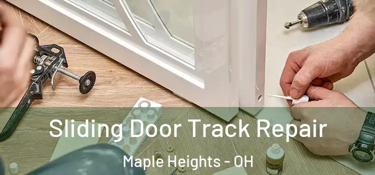 Sliding Door Track Repair Maple Heights - OH